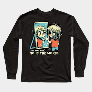 \\ As You Are, So Is The World // Long Sleeve T-Shirt